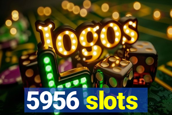 5956 slots